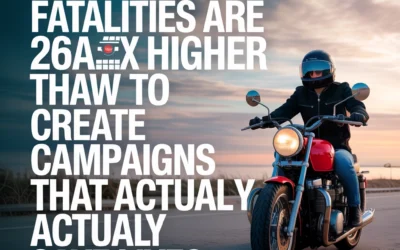 Motorcycle Fatalities Are 26x Higher Than Cars: How to Create Campaigns That Actually Save Lives